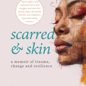 Scarred & Skin - A Memoir of Trauma, Change and Resilience